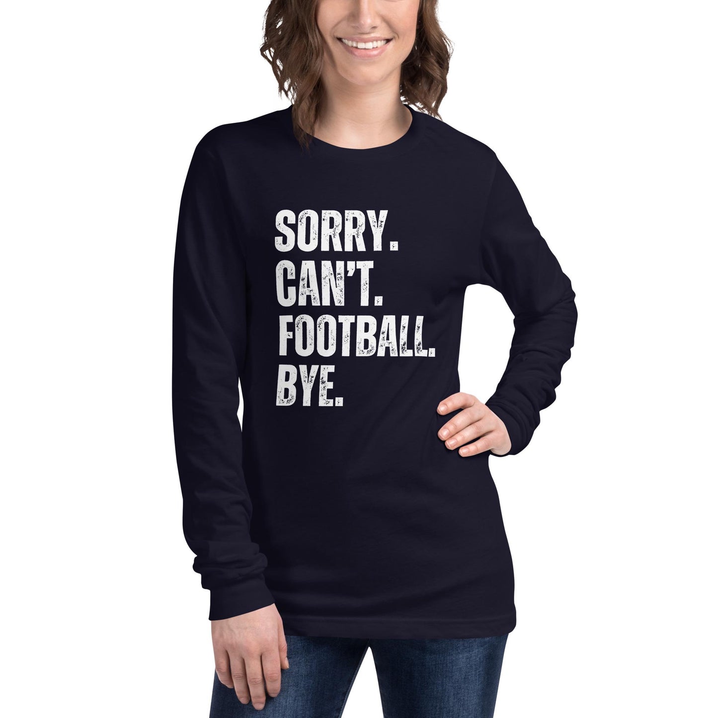 Funny Sorry. Can't. Football. Bye. Long Sleeve Unisex Tee