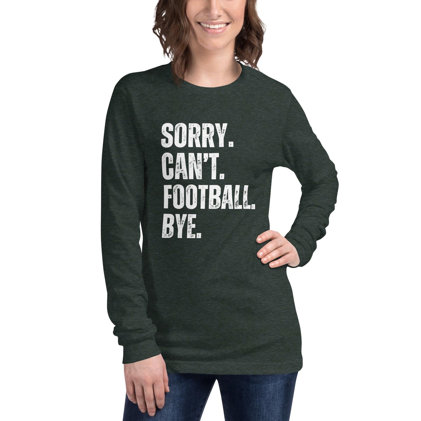 Funny Sorry. Can't. Football. Bye. Long Sleeve Unisex Tee