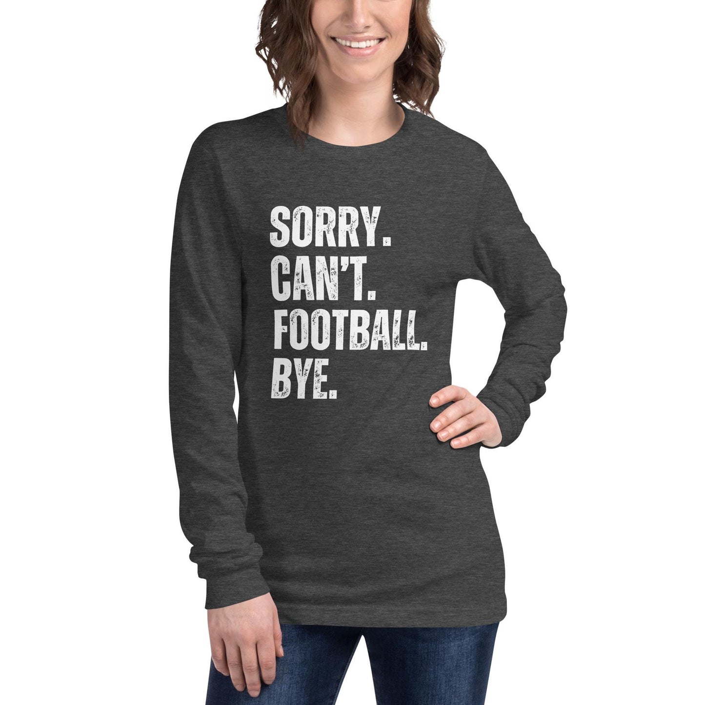 Funny Sorry. Can't. Football. Bye. Long Sleeve Unisex Tee