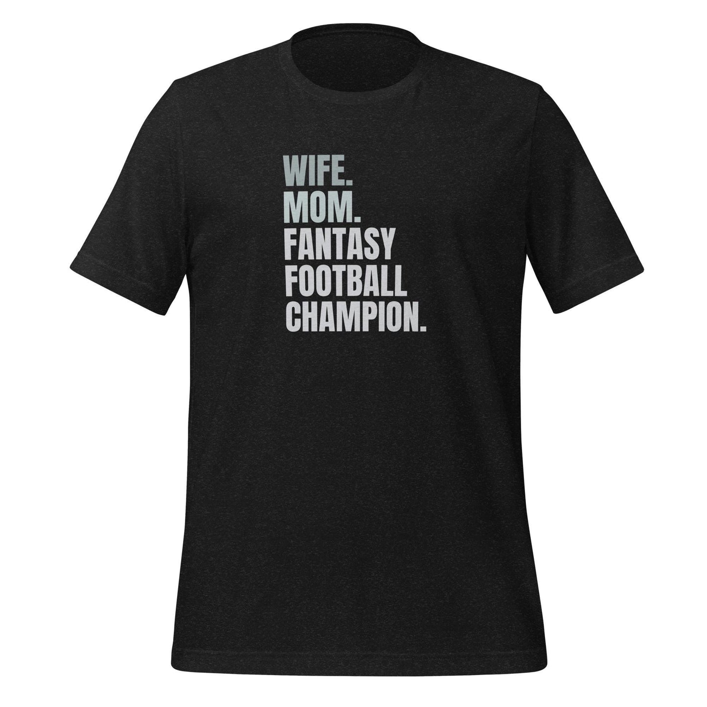 Wife. Mom. Fantasy Football Champion. Unisex T-shirt Regular + Plus Sizes