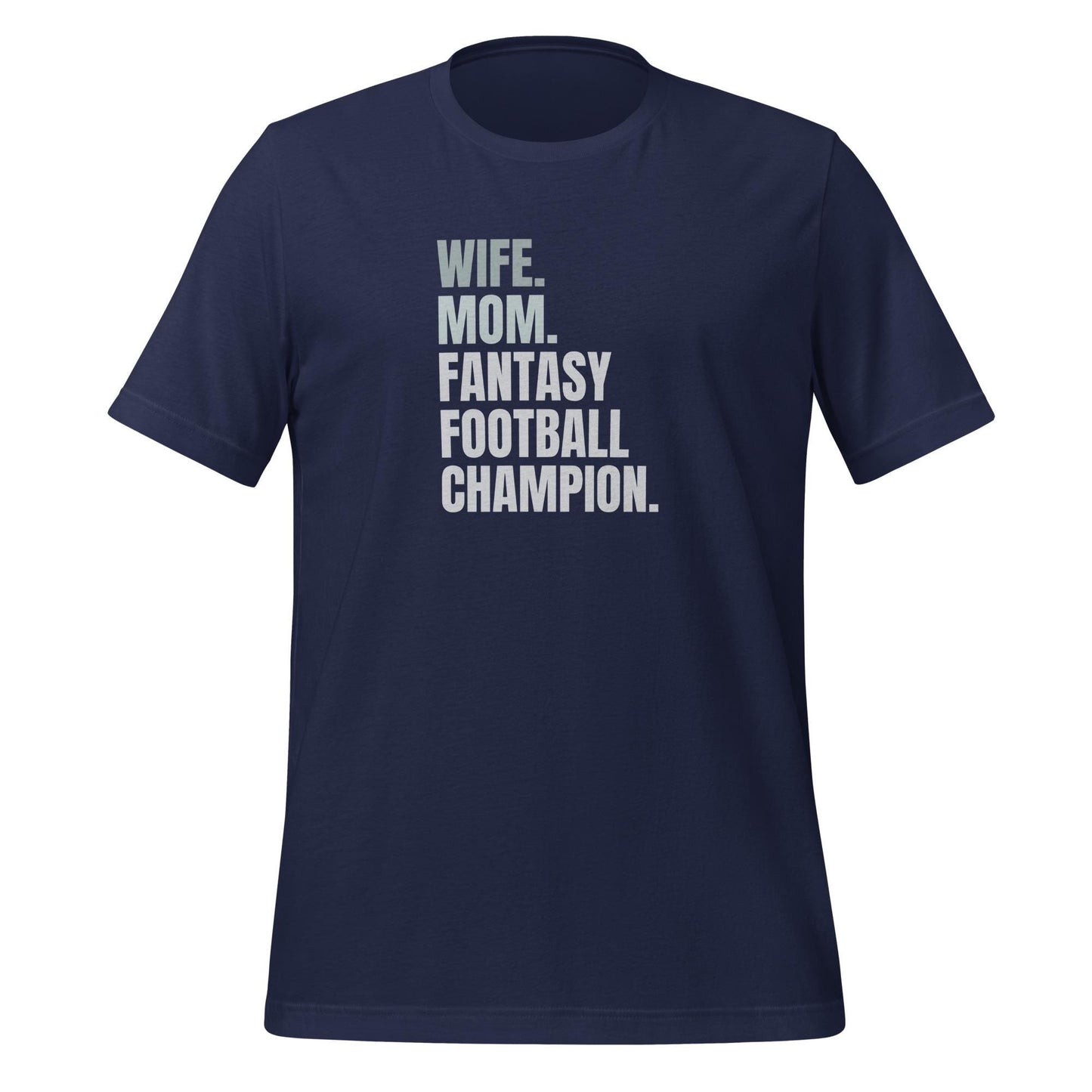 Wife. Mom. Fantasy Football Champion. Unisex T-shirt Regular + Plus Sizes