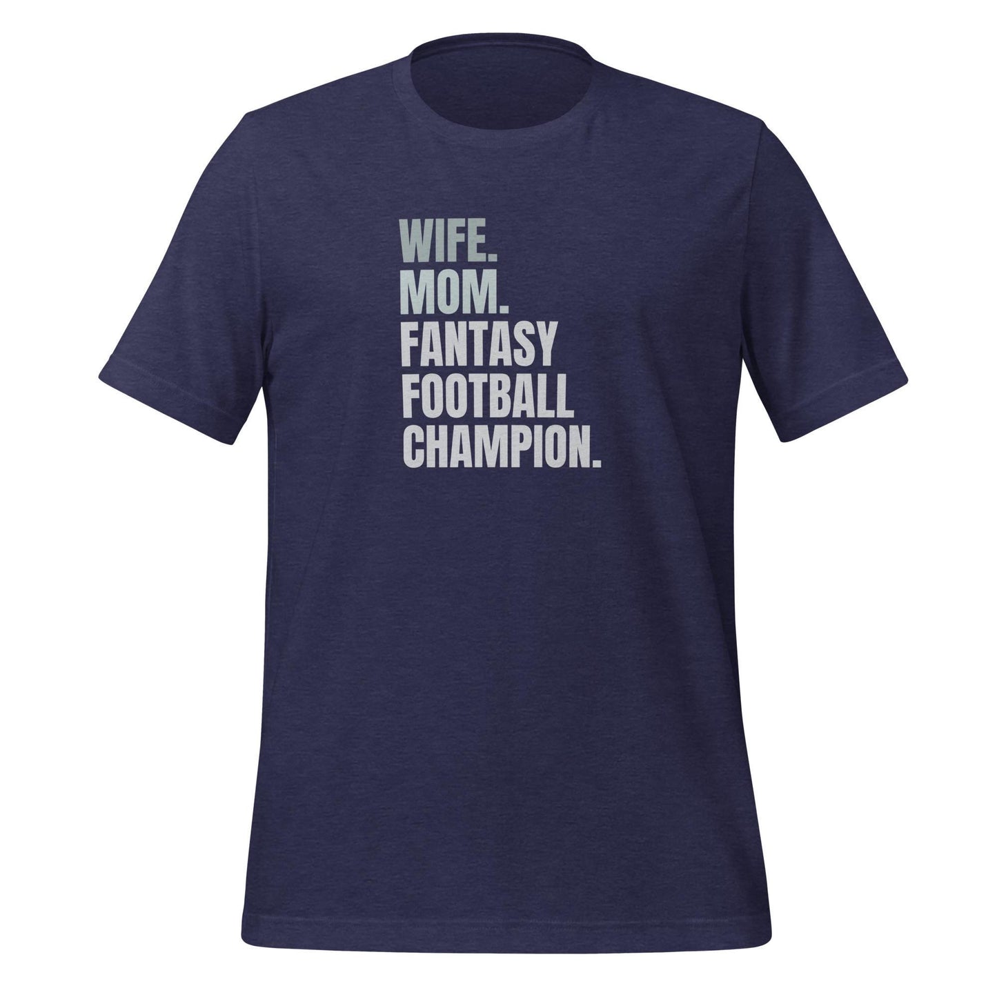 Wife. Mom. Fantasy Football Champion. Unisex T-shirt Regular + Plus Sizes