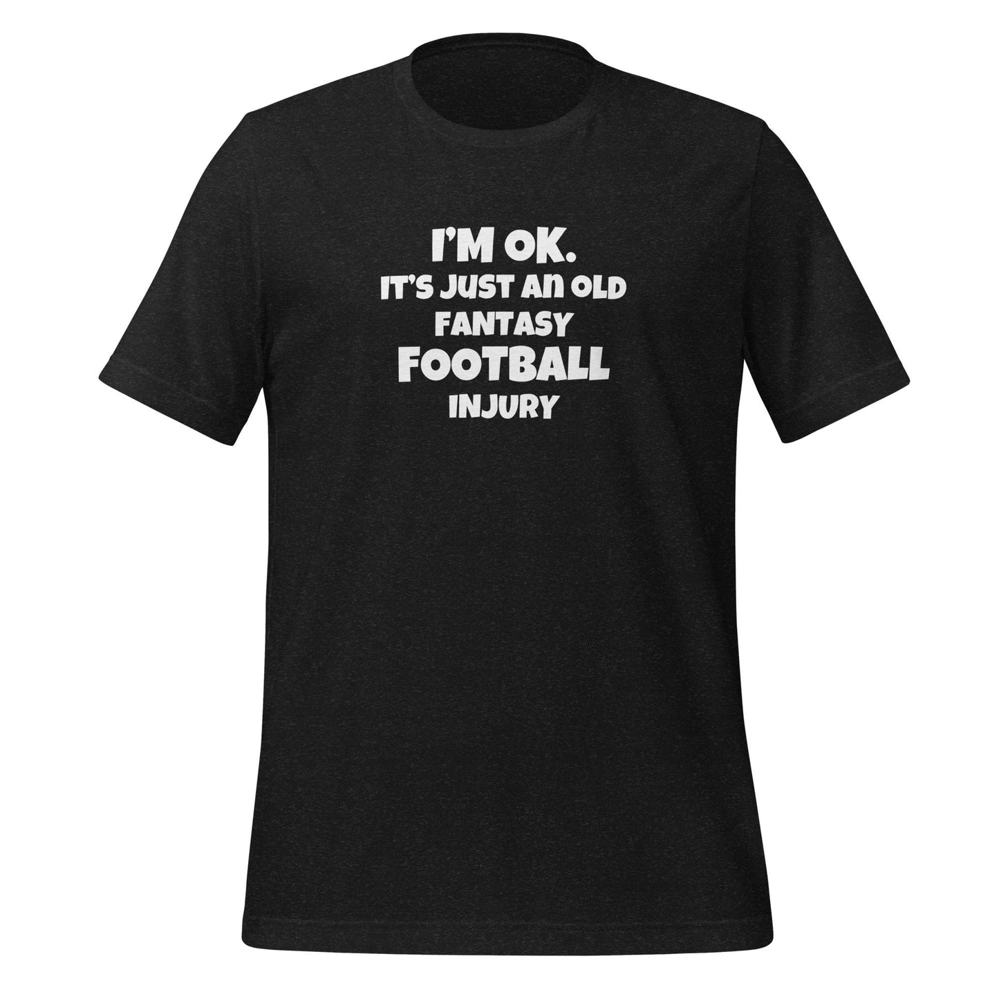 Funny I'm OK. It's Just an Old Fantasy Football Injury Unisex T-shirt