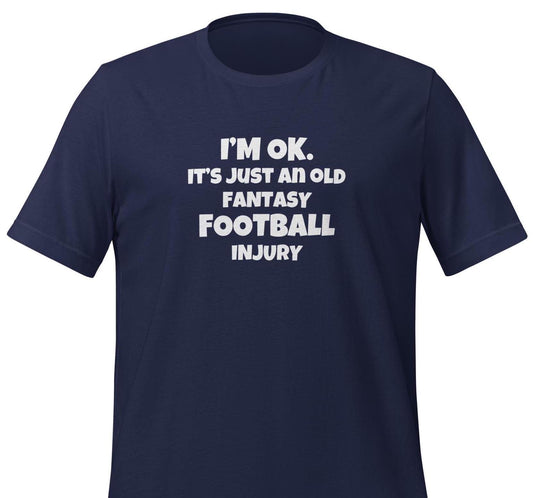 Funny I'm OK. It's Just an Old Fantasy Football Injury Unisex T-shirt