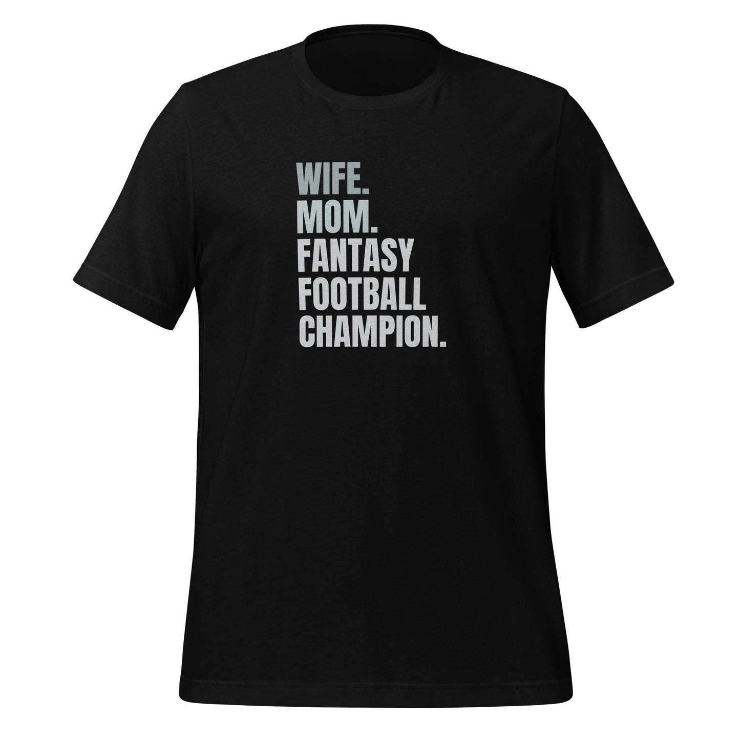 Wife. Mom. Fantasy Football Champion. Unisex T-shirt Regular + Plus Sizes
