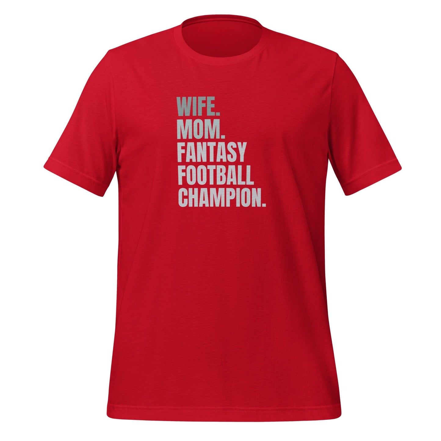 Wife. Mom. Fantasy Football Champion. Unisex T-shirt Regular + Plus Sizes
