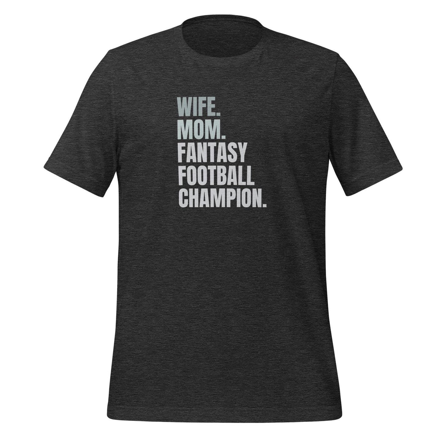 Wife. Mom. Fantasy Football Champion. Unisex T-shirt Regular + Plus Sizes