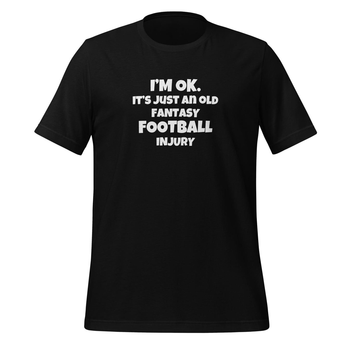 Funny I'm OK. It's Just an Old Fantasy Football Injury Unisex T-shirt
