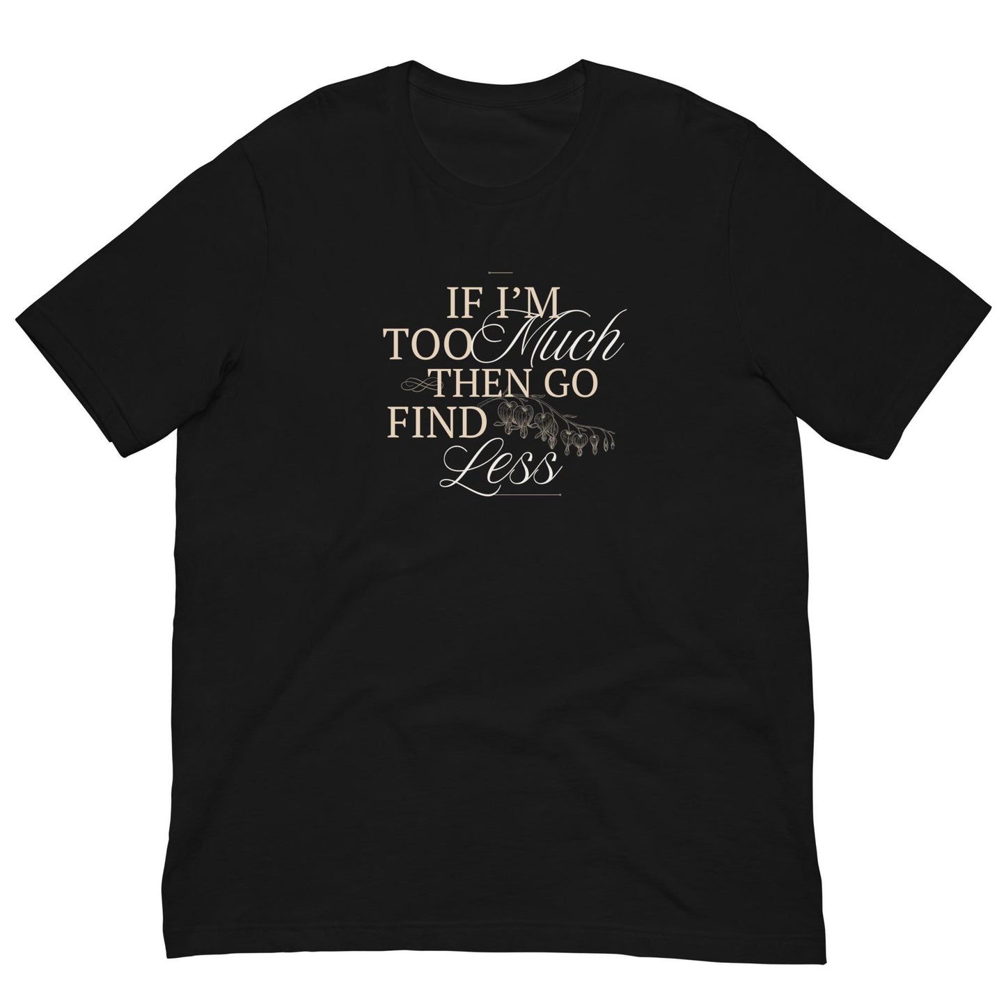 If I'm Too Much Than Go Find Less Funny Unisex T-shirt