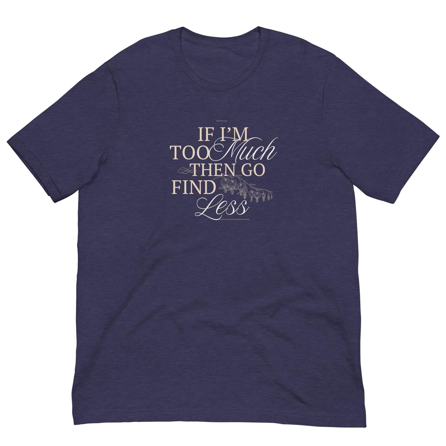 If I'm Too Much Than Go Find Less Funny Unisex T-shirt