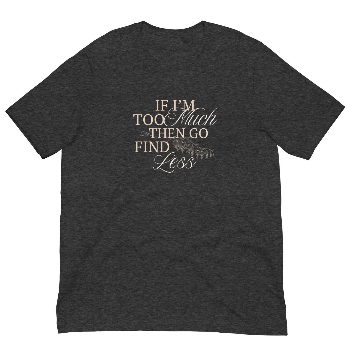 If I'm Too Much Than Go Find Less Funny Unisex T-shirt