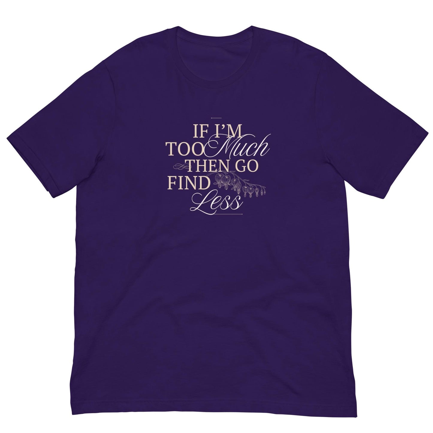 If I'm Too Much Than Go Find Less Funny Unisex T-shirt
