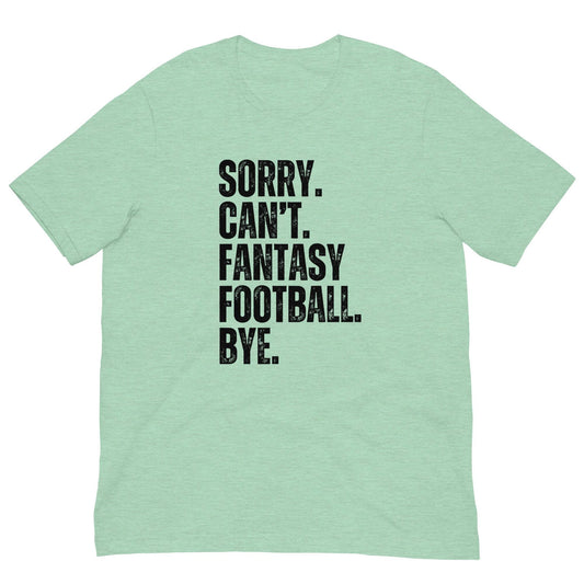 Funny Sorry. Can't. Fantasy Football. Bye. Unisex t-shirt