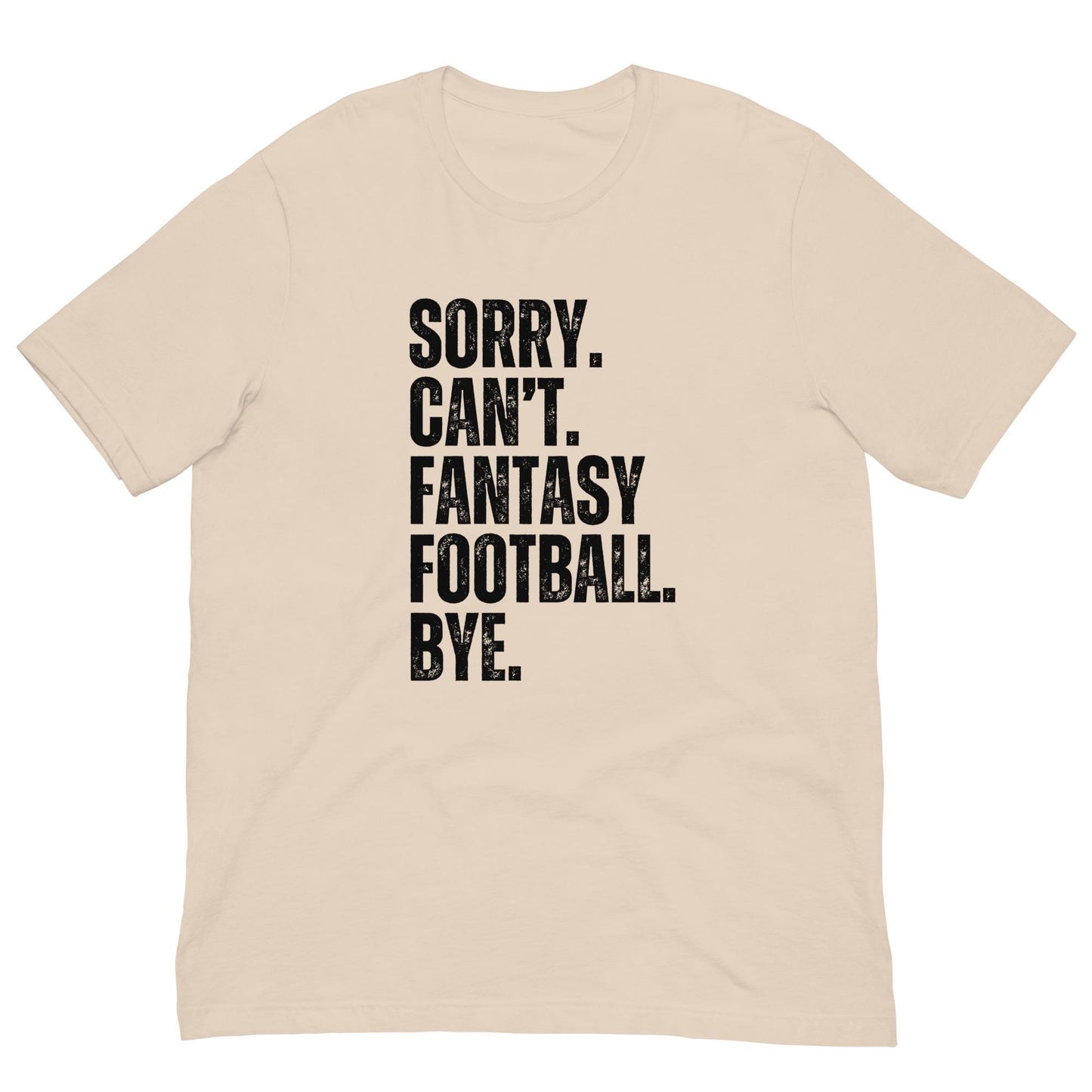 Funny Sorry. Can't. Fantasy Football. Bye. Unisex t-shirt