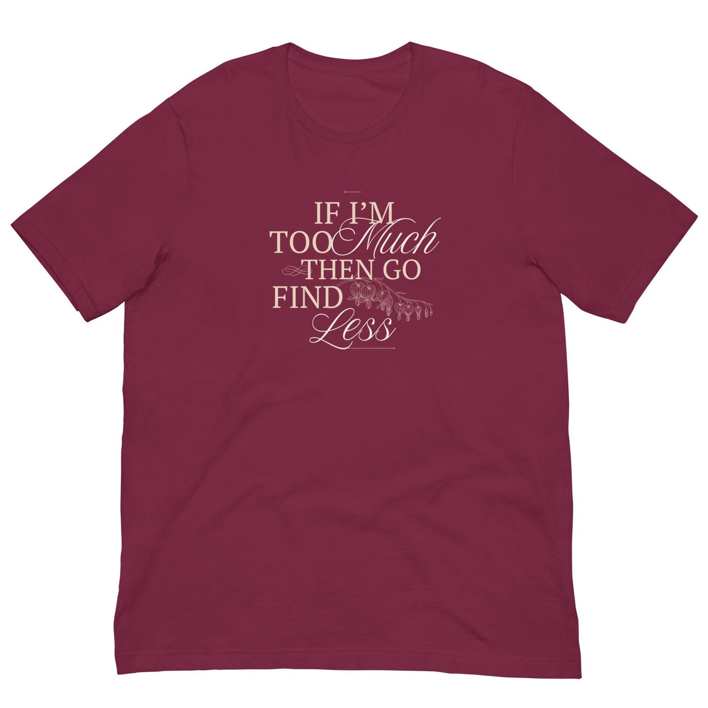 If I'm Too Much Than Go Find Less Funny Unisex T-shirt