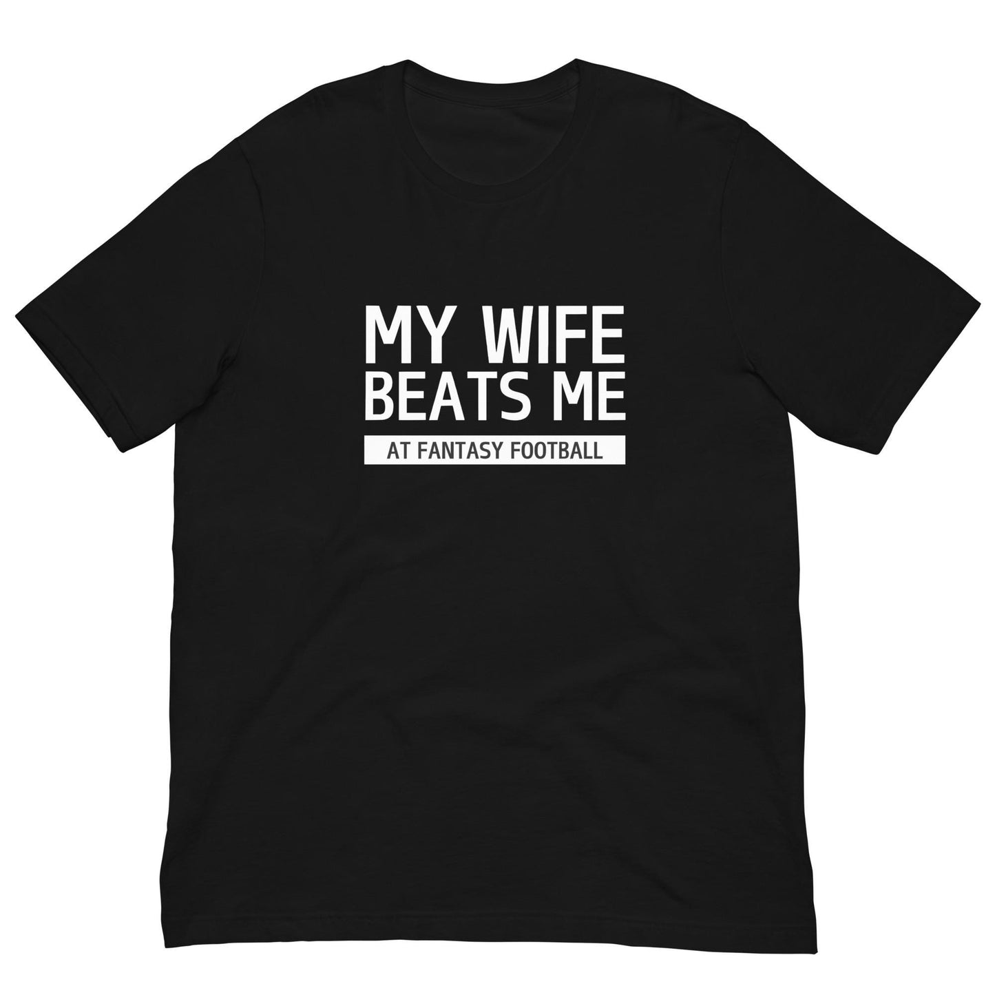My Wife Beats Me at Fantasy Football Funny Pun Unisex T-shirt