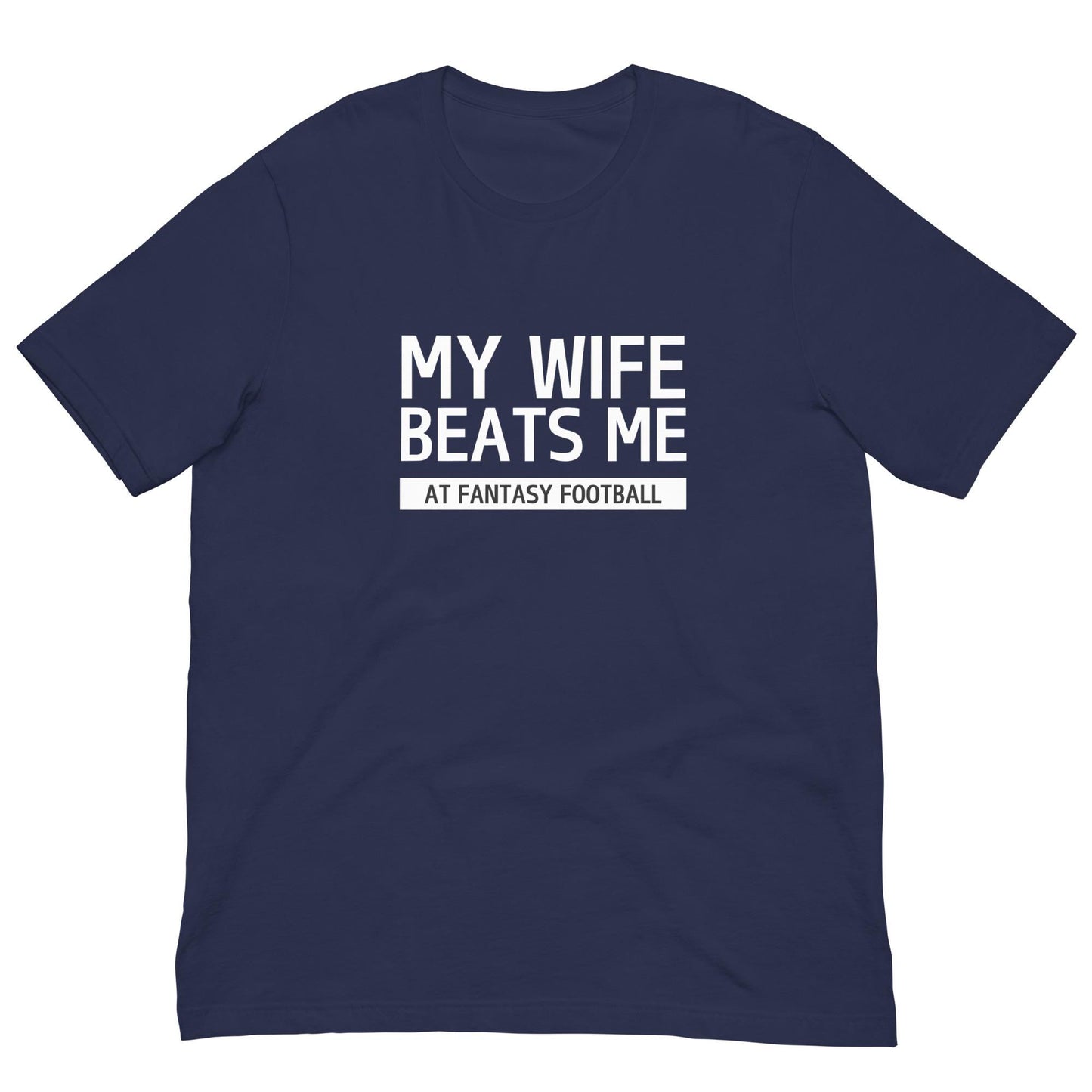 My Wife Beats Me at Fantasy Football Funny Pun Unisex T-shirt