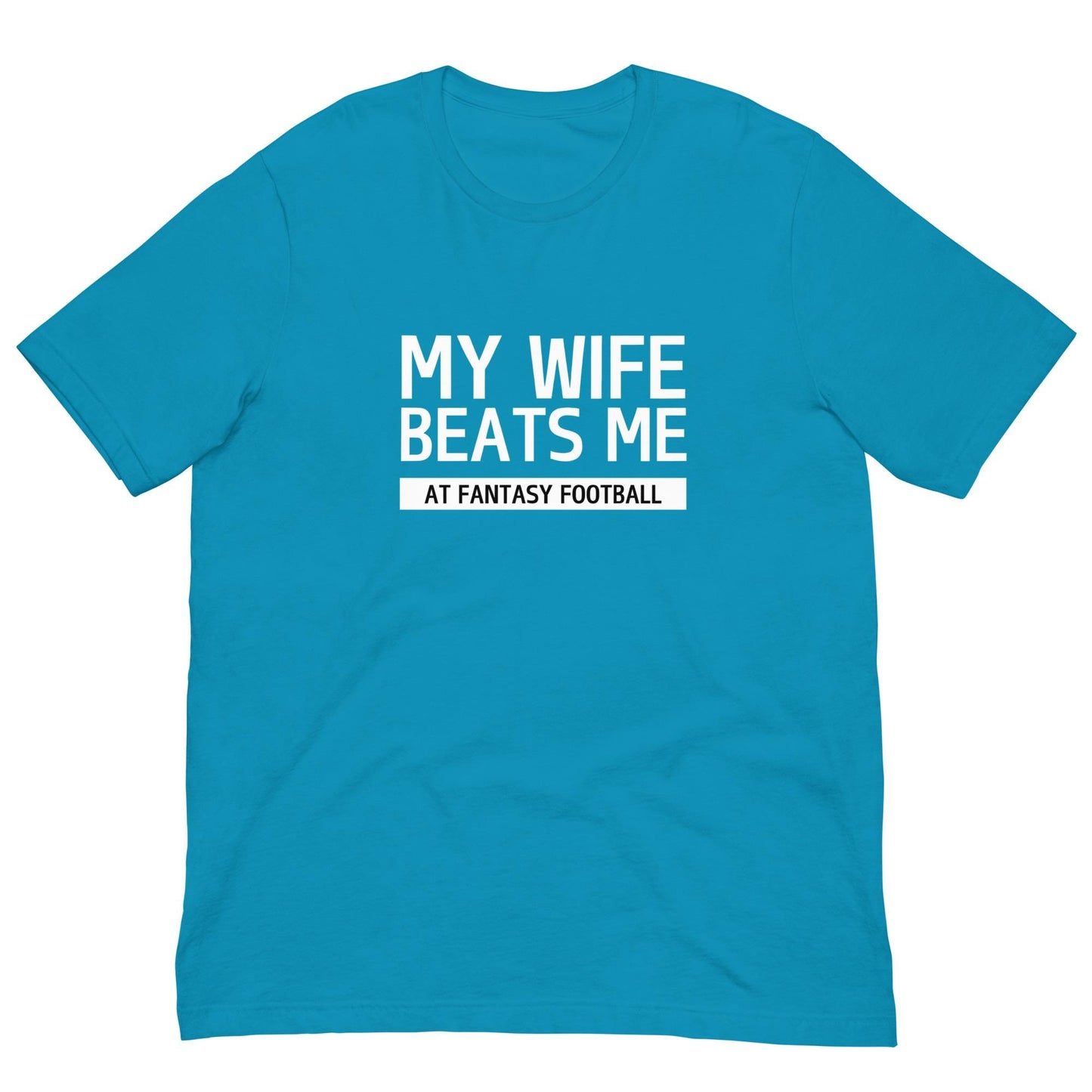 My Wife Beats Me at Fantasy Football Funny Pun Unisex T-shirt