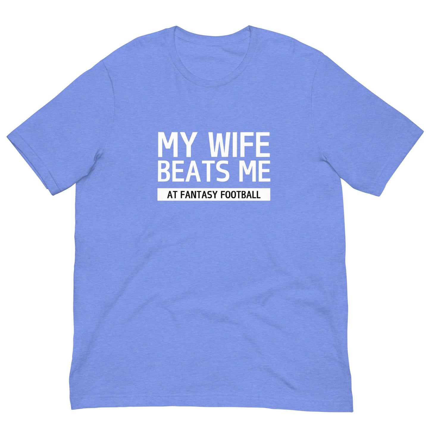 My Wife Beats Me at Fantasy Football Funny Pun Unisex T-shirt