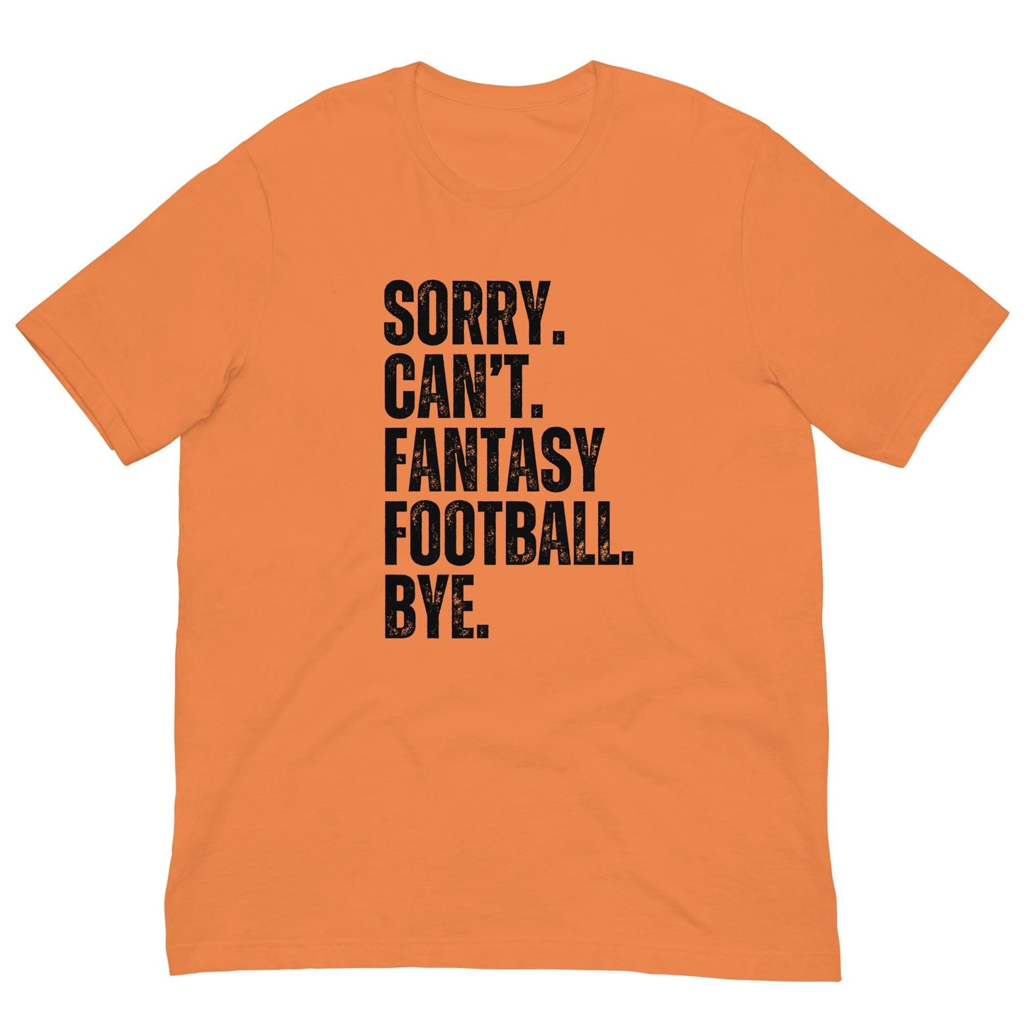 Funny Sorry. Can't. Fantasy Football. Bye. Unisex t-shirt