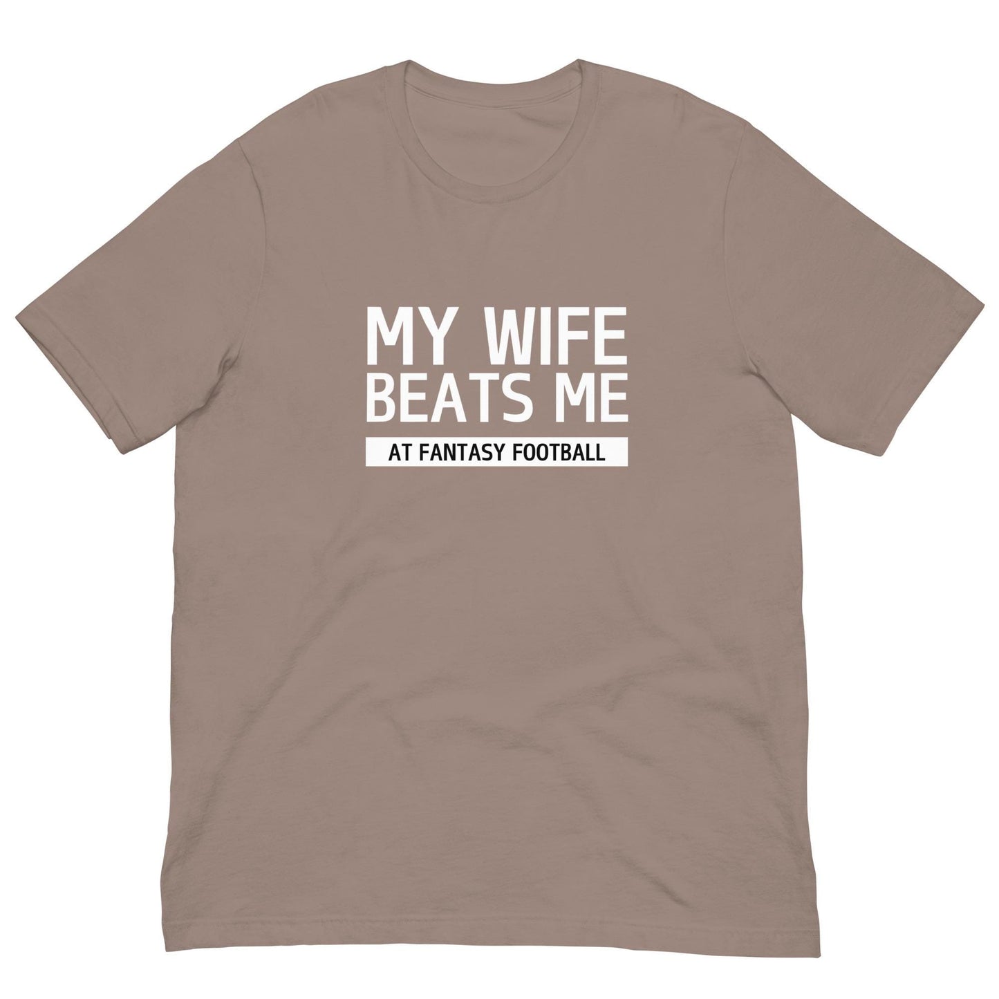 My Wife Beats Me at Fantasy Football Funny Pun Unisex T-shirt