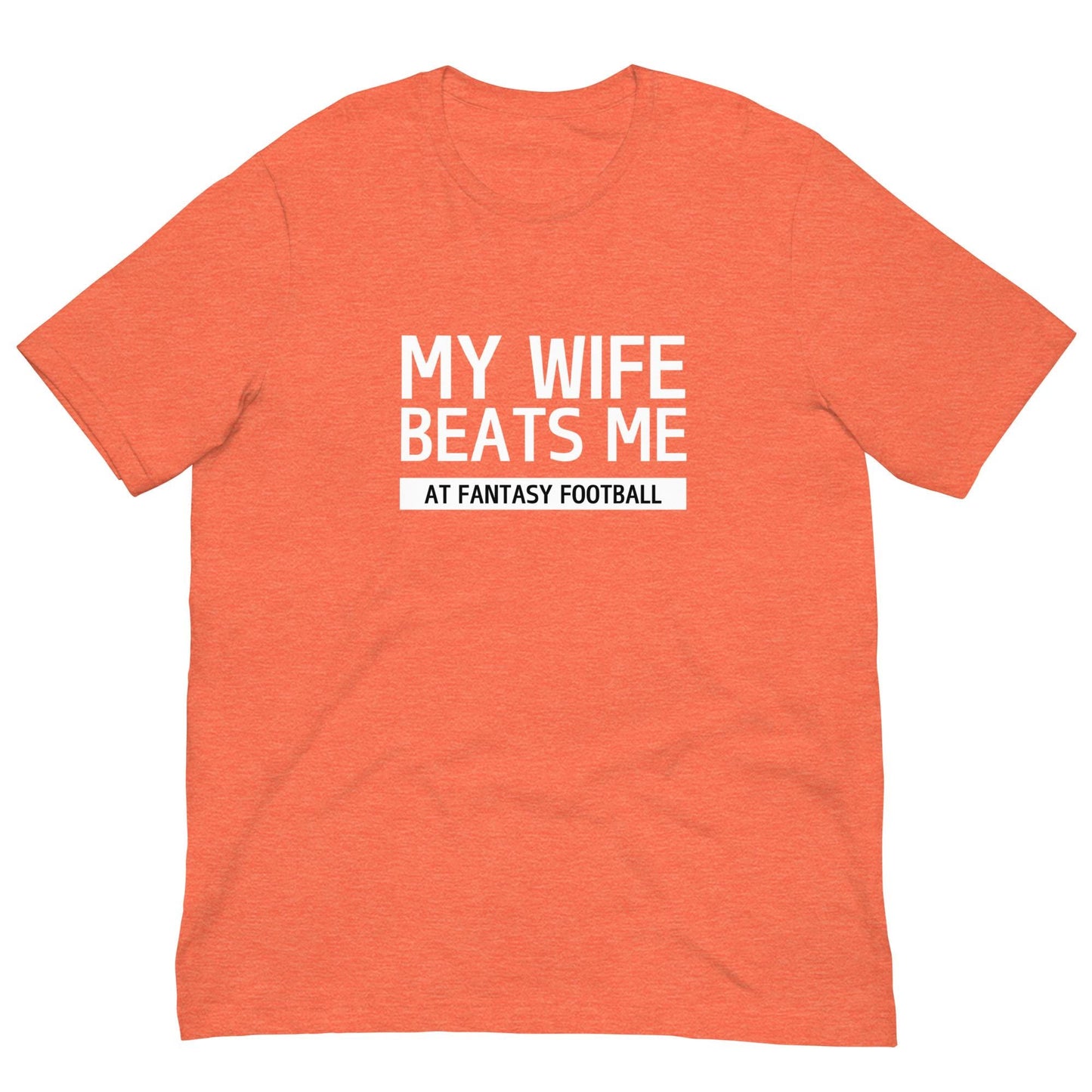 My Wife Beats Me at Fantasy Football Funny Pun Unisex T-shirt