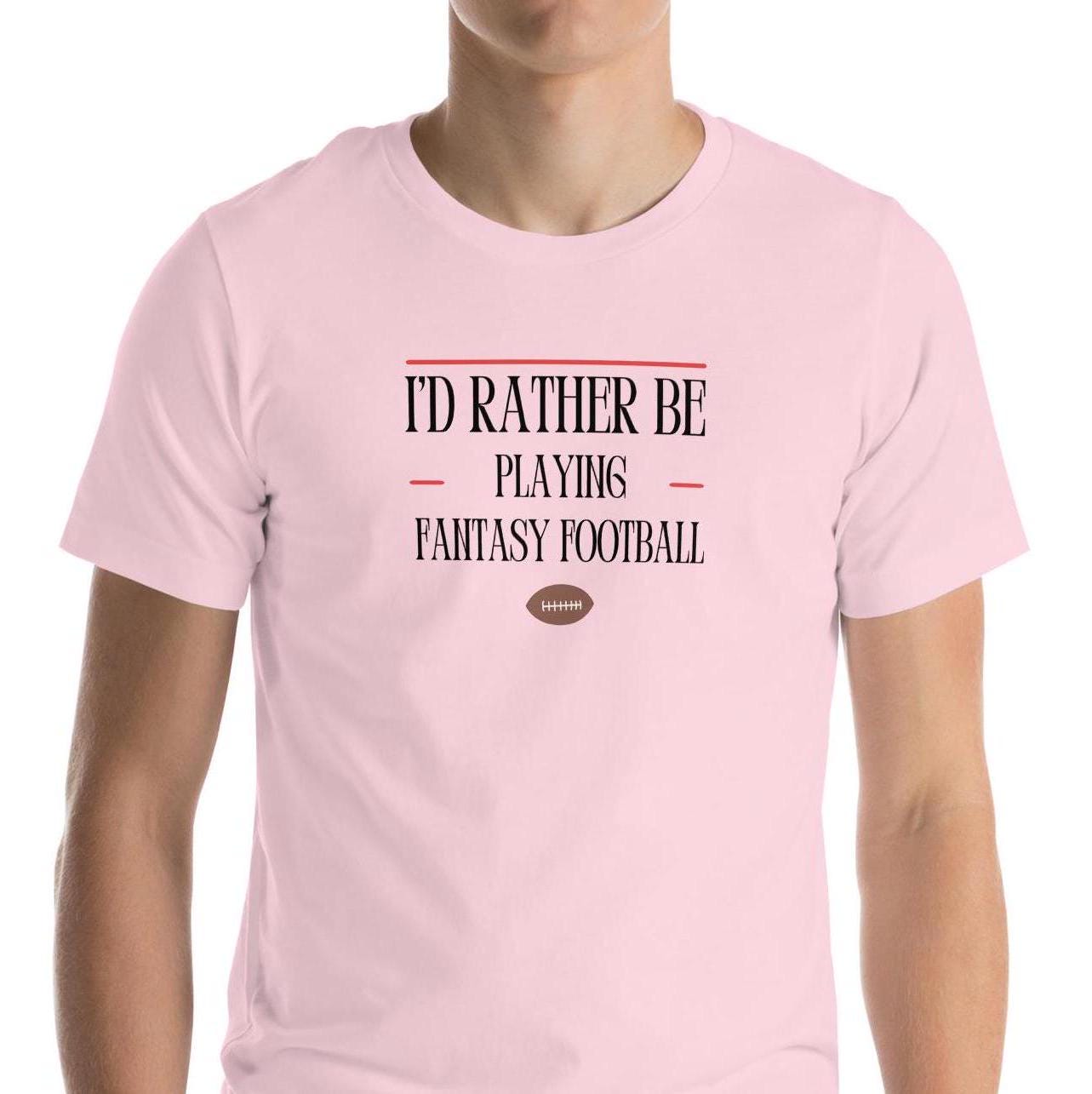 I Would Rather Be Playing Fantasy Football Funny Unisex T-shirt