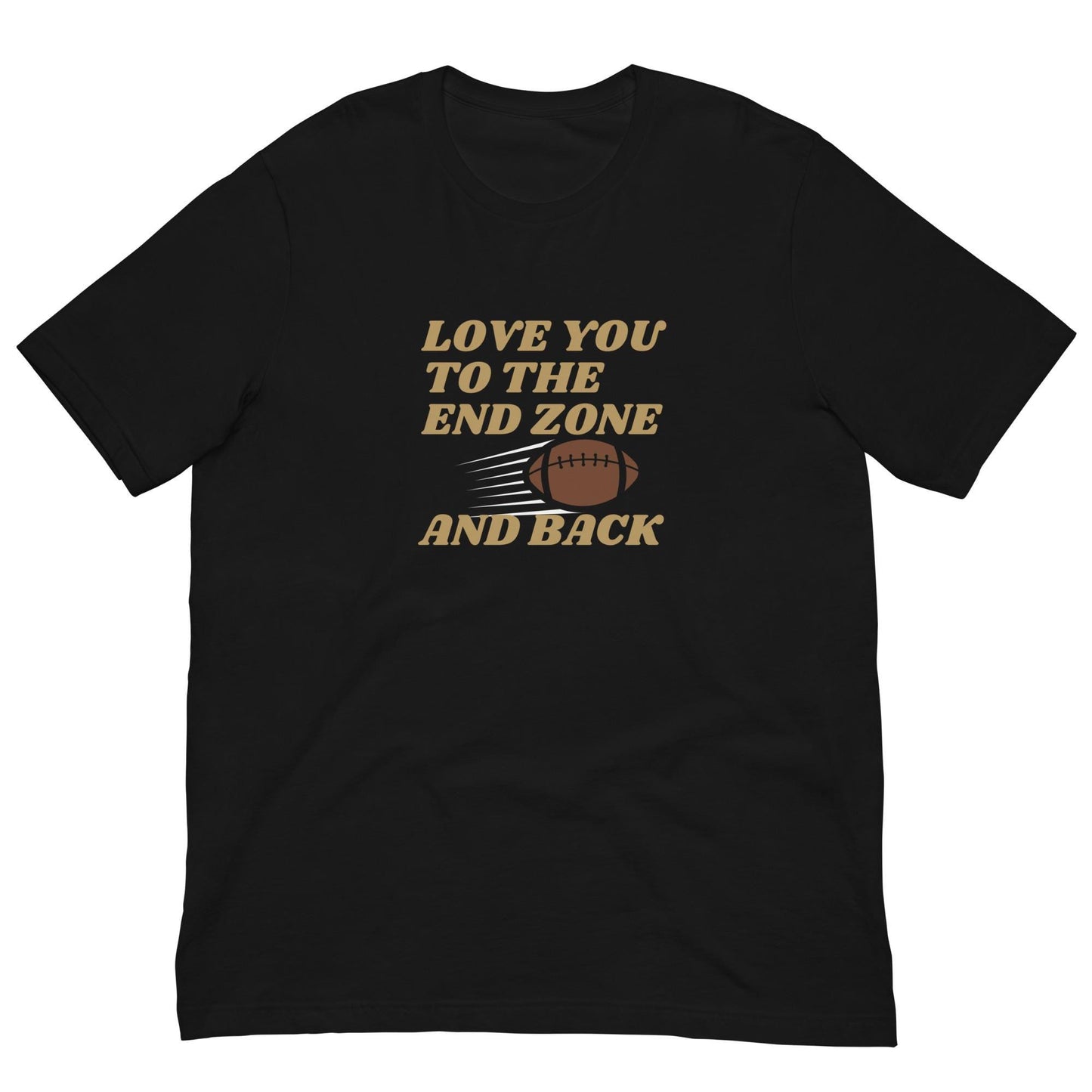 Love You to the End Zone and Back Football Unisex T-shirt - Reg, Big + Plus Sizes