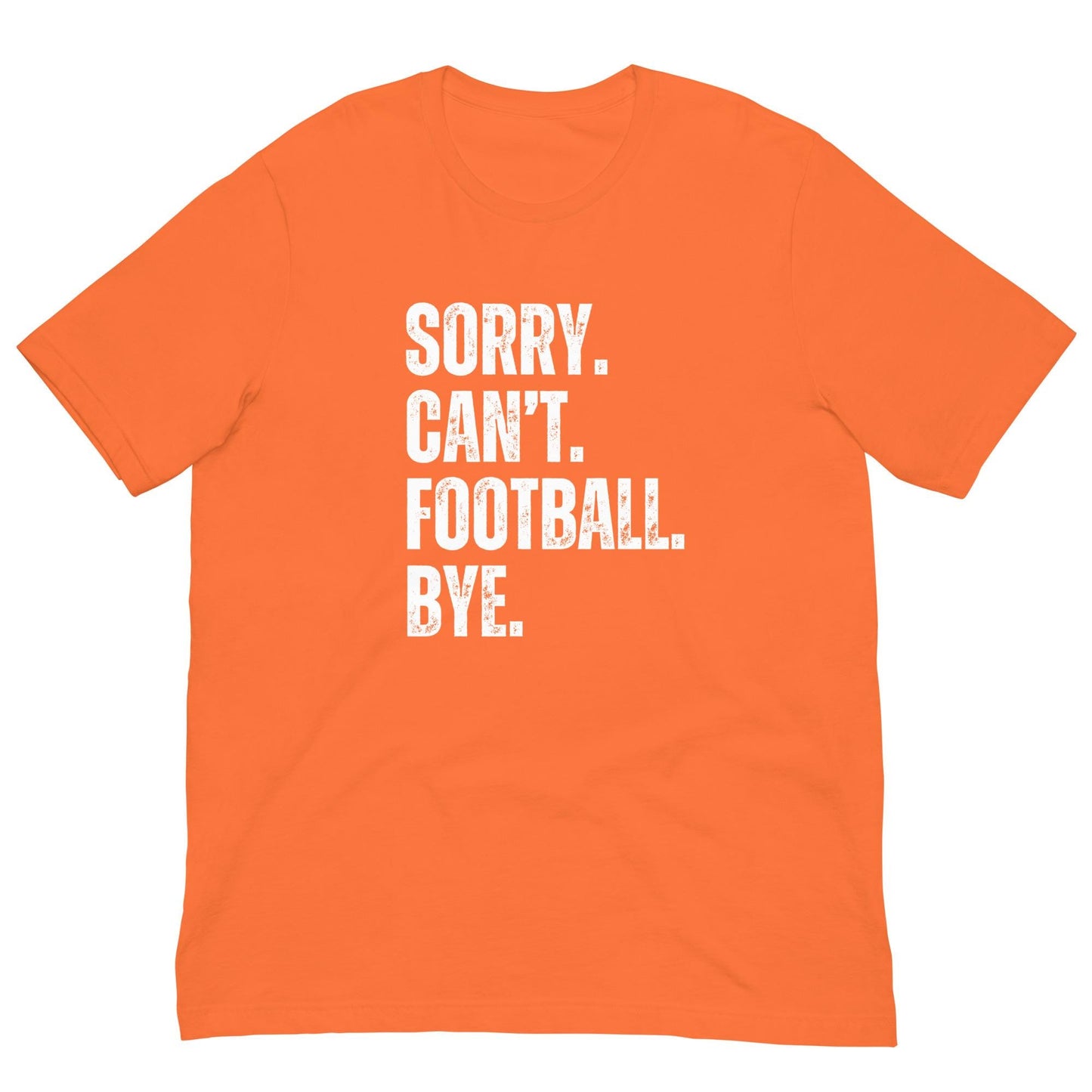 Funny Sorry. Can't. Football. Bye. Unisex T-shirt