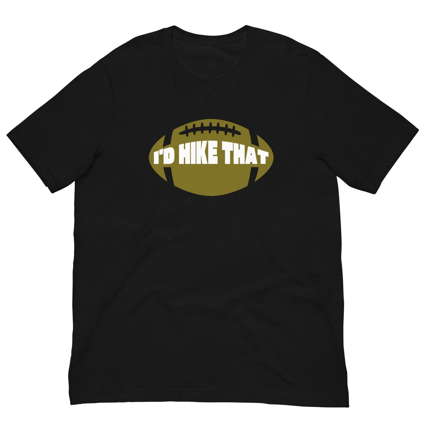 I'd Hike That - Funny Football Mens Humor Unisex T-shirt