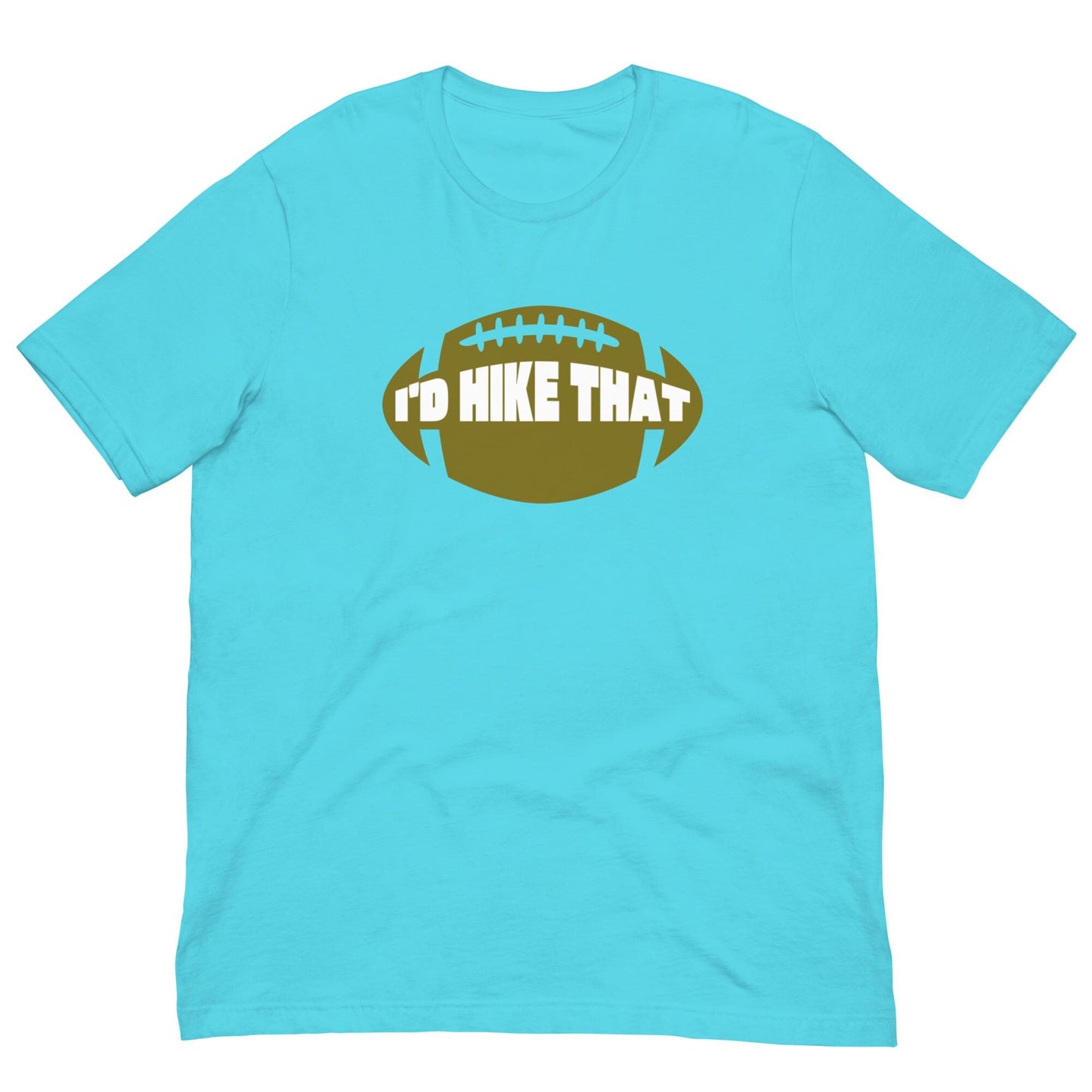 I'd Hike That - Funny Football Mens Humor Unisex T-shirt