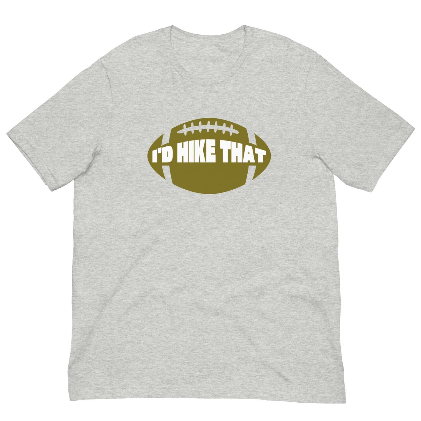 I'd Hike That - Funny Football Mens Humor Unisex T-shirt