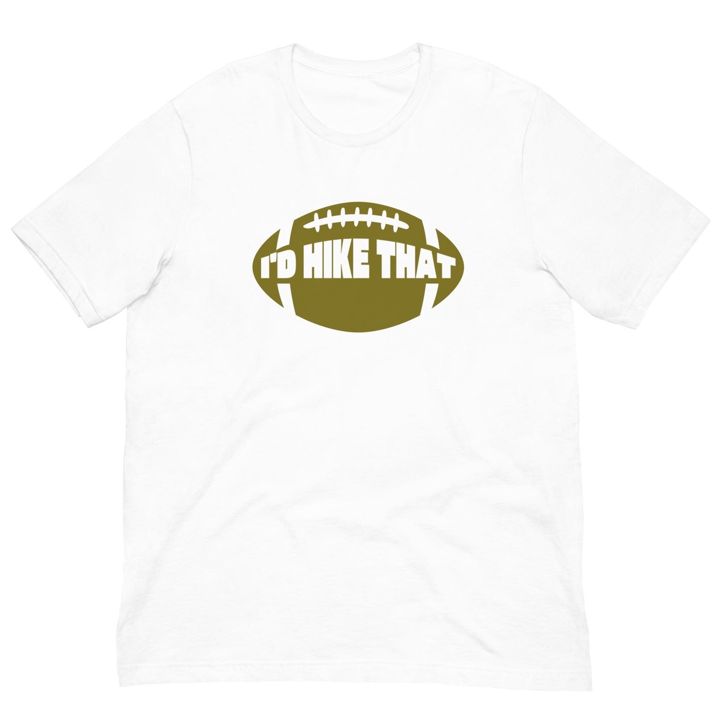 I'd Hike That - Funny Football Mens Humor Unisex T-shirt