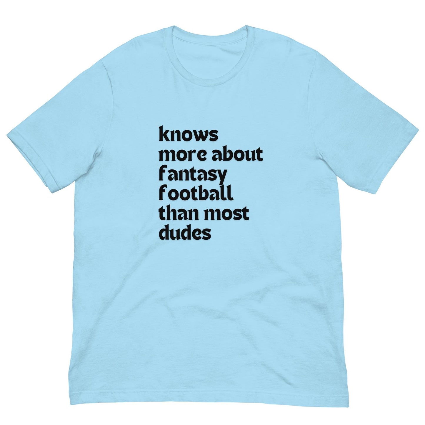 Knows More About Fantasy Football than Most Dudes - Funny Unisex T-shirt