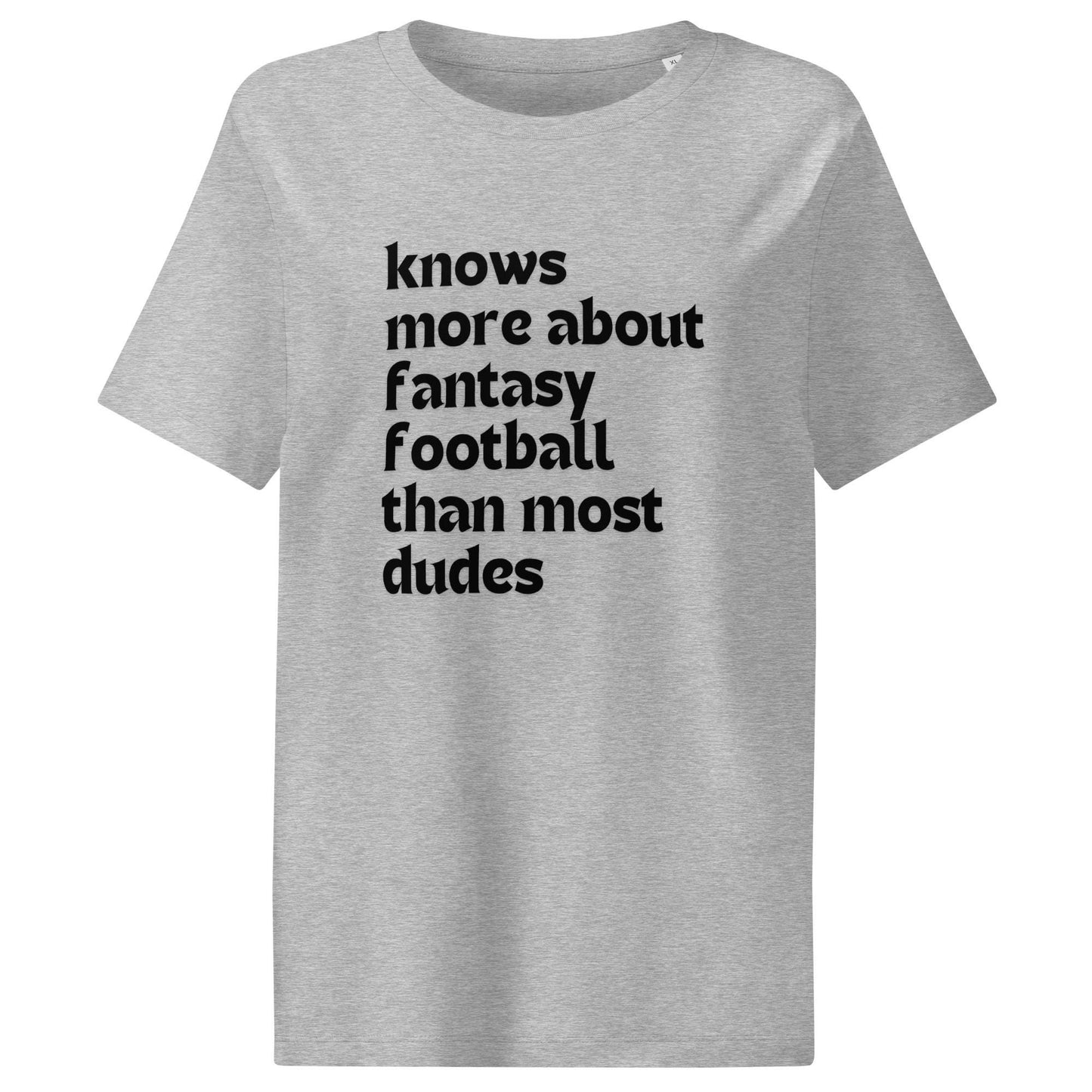 Knows More About Fantasy Football Than Most Dudes - Funny Women’s Organic Ribbed Neck T-shirt