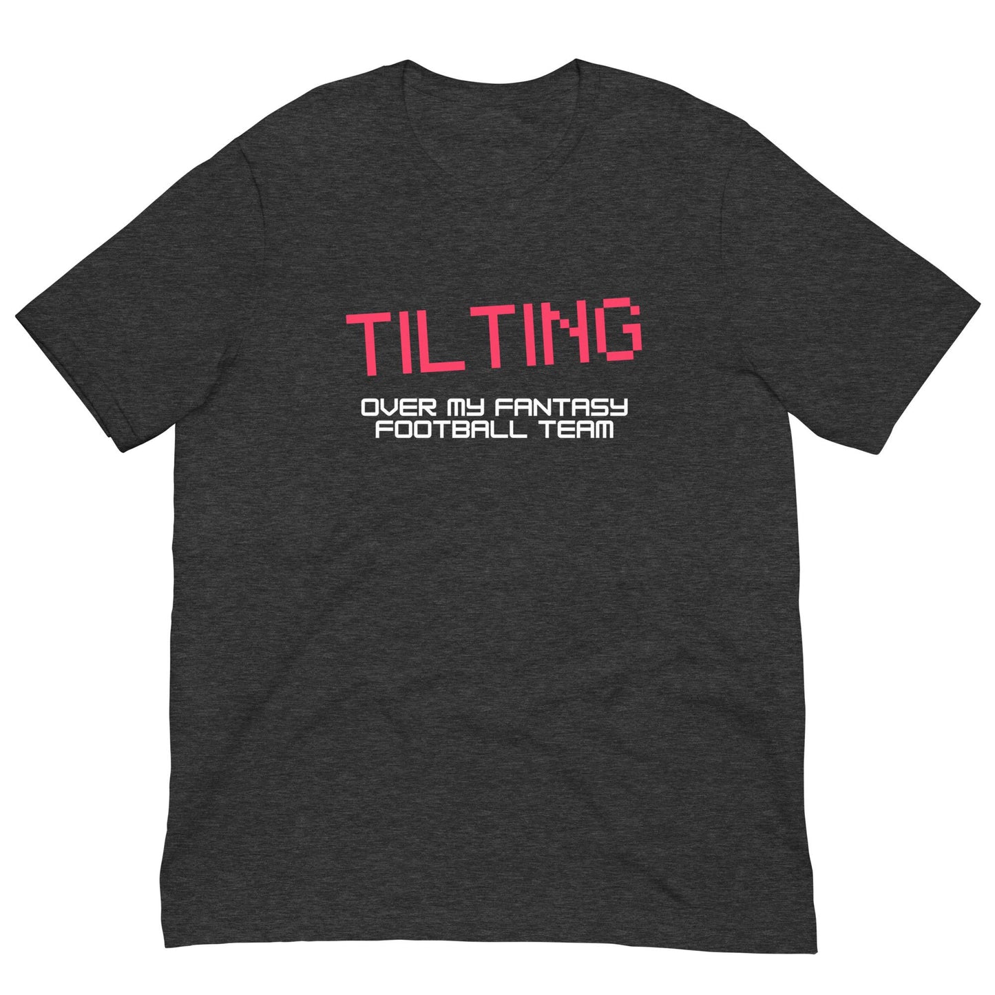 Tilting Over My Fantasy Football Team Funny Unisex T-shirt