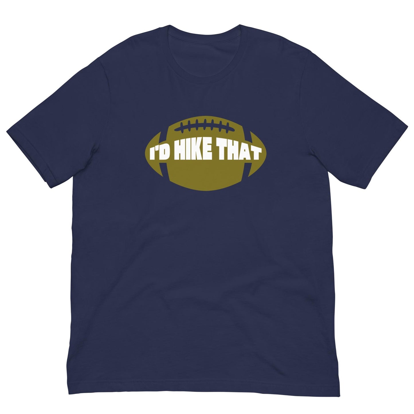 I'd Hike That - Funny Football Mens Humor Unisex T-shirt