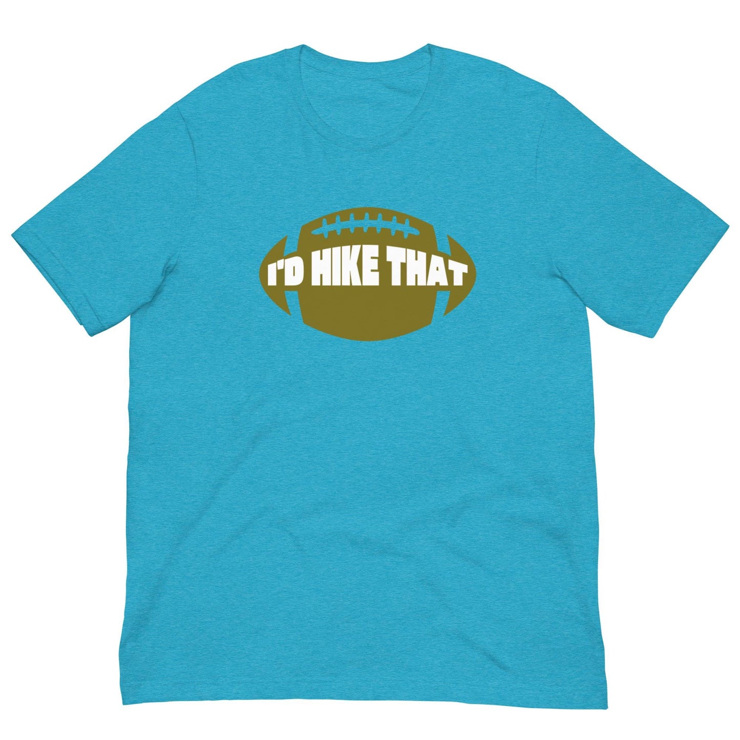 I'd Hike That - Funny Football Mens Humor Unisex T-shirt