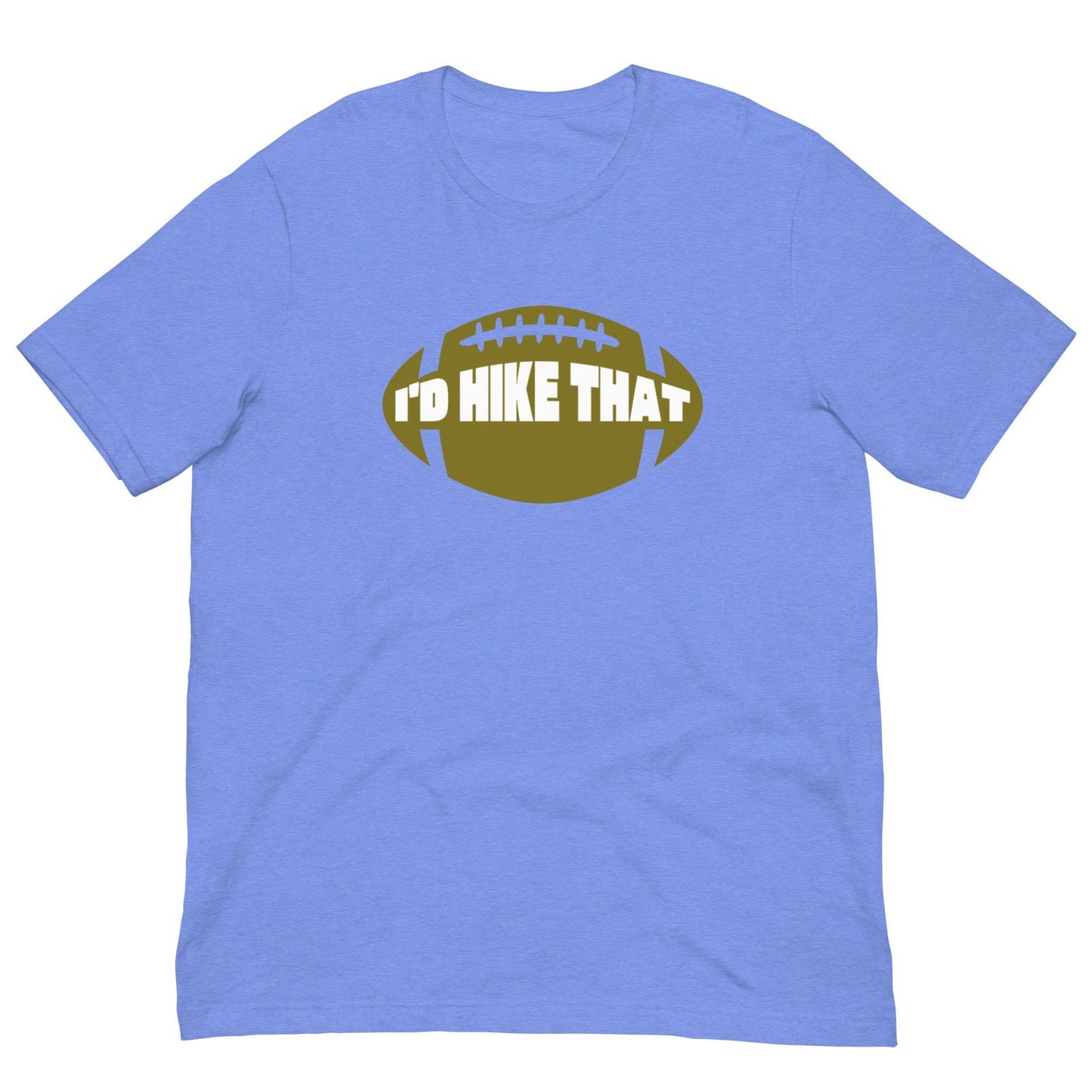 I'd Hike That - Funny Football Mens Humor Unisex T-shirt
