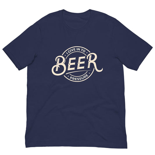 I Give In to Beer Pressure - Funny Pun Unisex T-shirt
