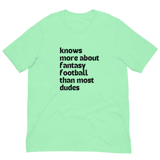 Knows More About Fantasy Football than Most Dudes - Funny Unisex T-shirt