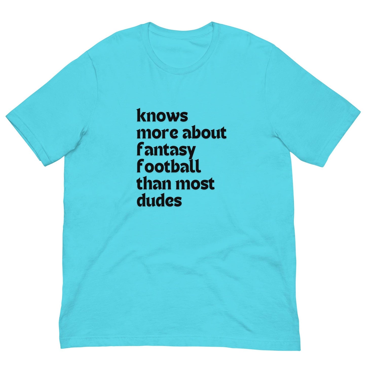 Knows More About Fantasy Football than Most Dudes - Funny Unisex T-shirt