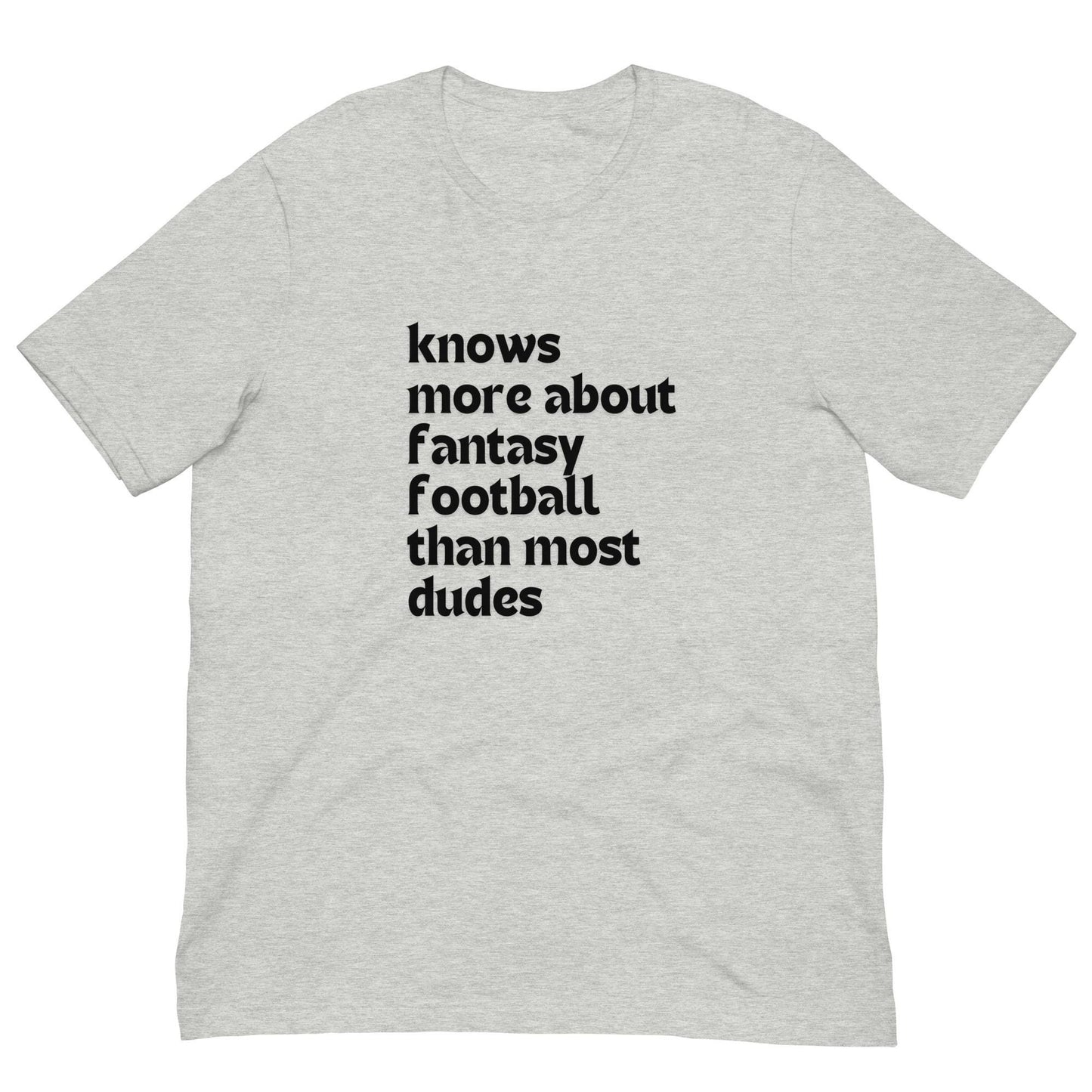 Knows More About Fantasy Football than Most Dudes - Funny Unisex T-shirt