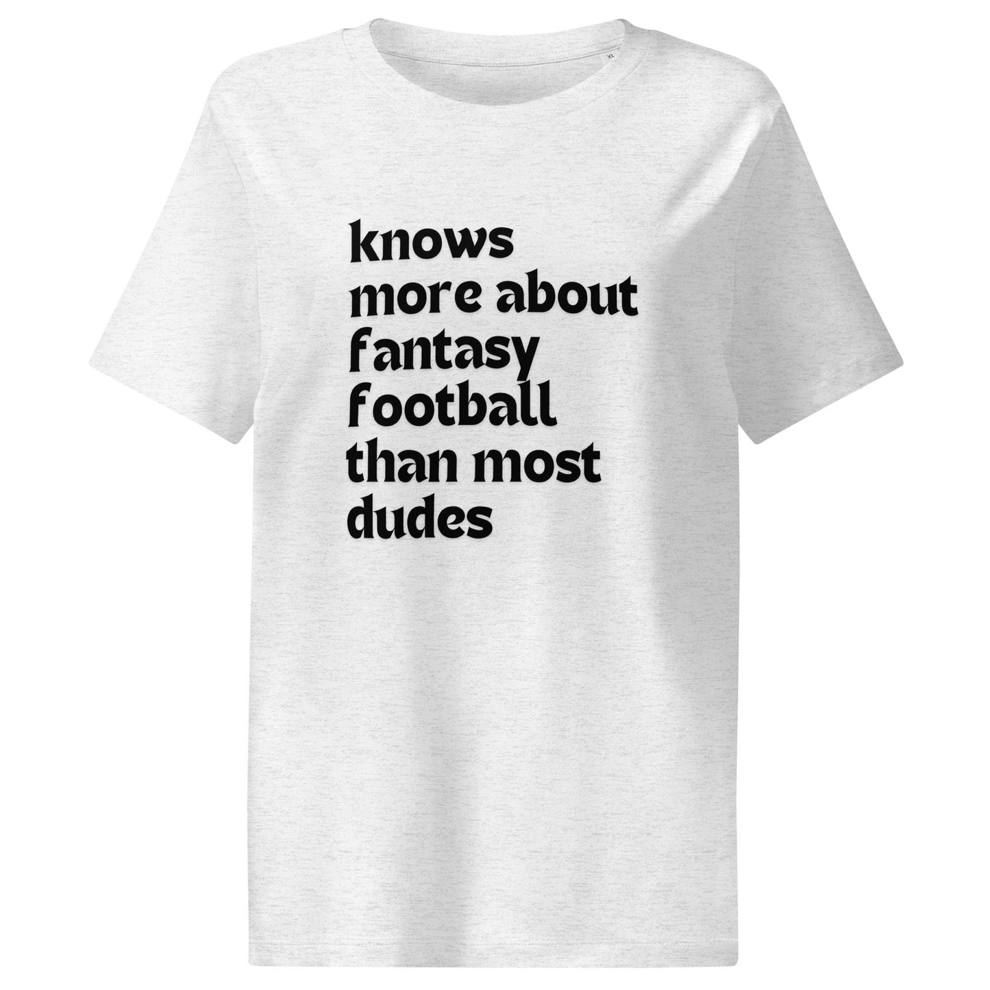 Knows More About Fantasy Football Than Most Dudes - Funny Women’s Organic Ribbed Neck T-shirt