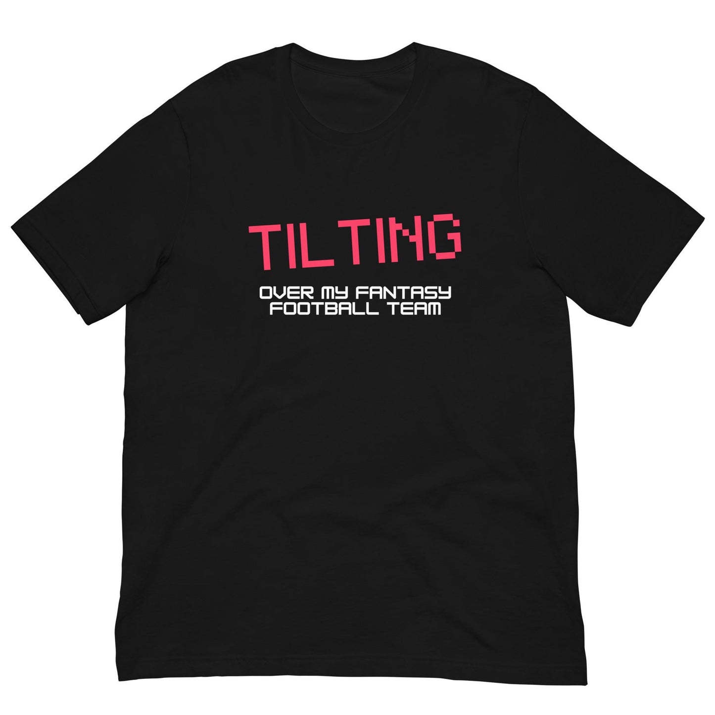 Tilting Over My Fantasy Football Team Funny Unisex T-shirt