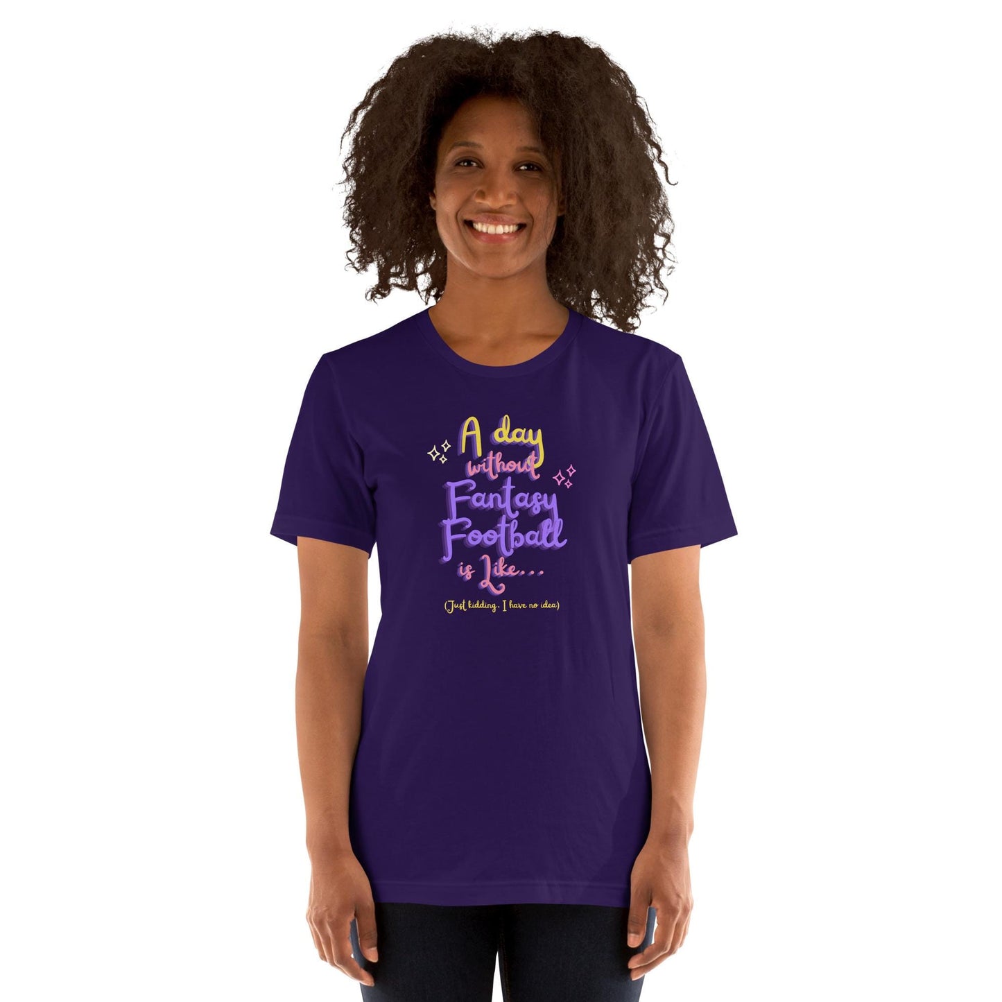 A Day Without Fantasy Football is Like...Funny Unisex T-shirt