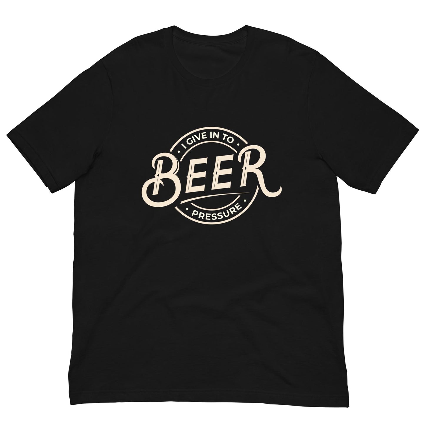 I Give In to Beer Pressure - Funny Pun Unisex T-shirt