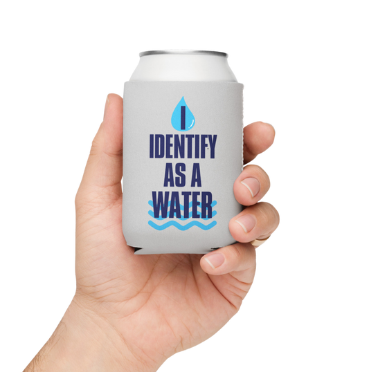 I Identify as a Water — Funny Beer Soda Can Cooler Koozie