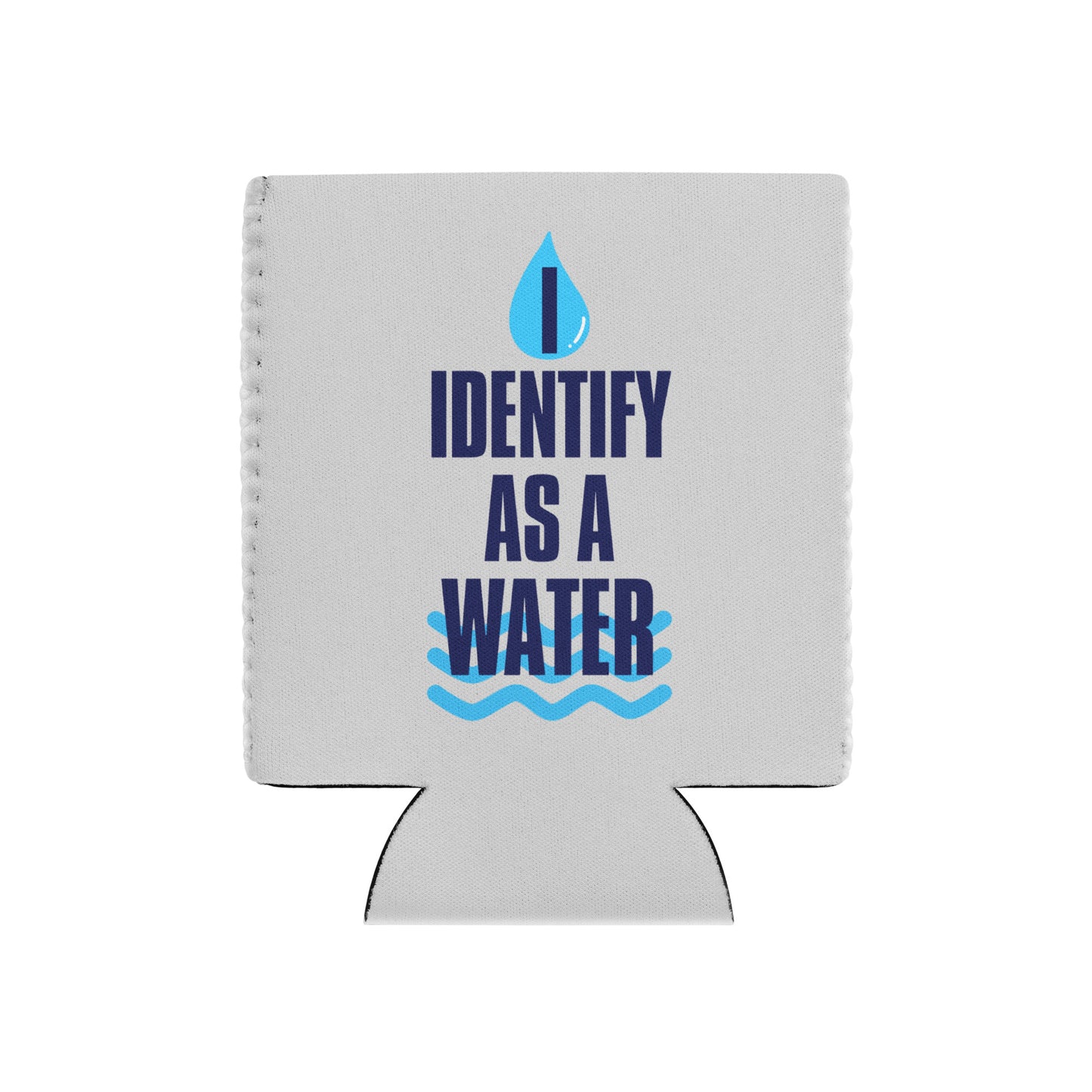 I Identify as a Water — Funny Beer Soda Can Cooler Koozie