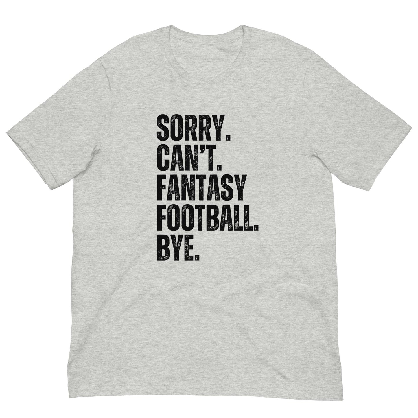 Funny Sorry. Can&#39;t. Fantasy Football. Bye. Unisex t-shirt